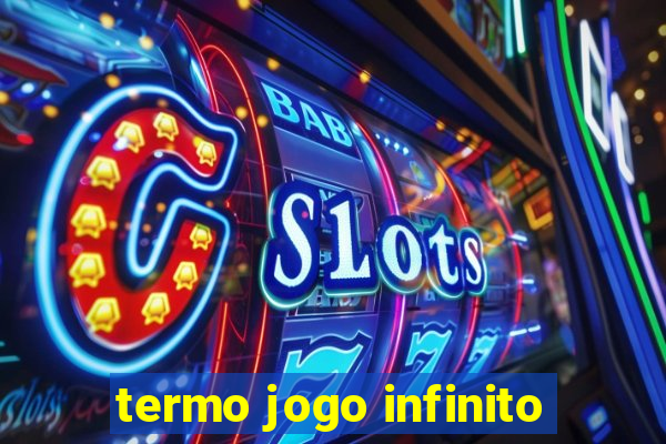 termo jogo infinito